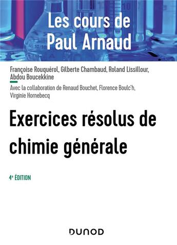 Couverture du livre « Les cours de Paul Arnaud : exercices résolus de chimie générale (4e édition) » de Paul Arnaud et Roland Lissillour et Francoise Rouquerol et Gilberte Chambaud et Abdou Boucekkine et Renaud Bouchet aux éditions Dunod