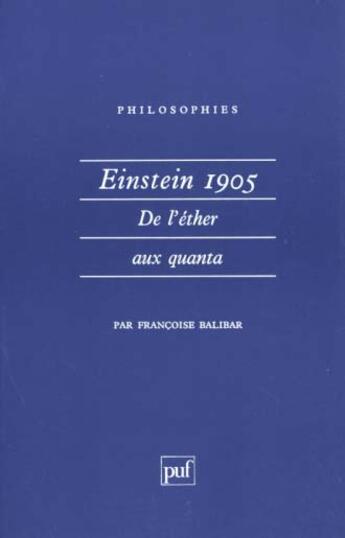 Couverture du livre « Einstein 1905. de l'ether aux quanta » de Francoise Balibar aux éditions Puf