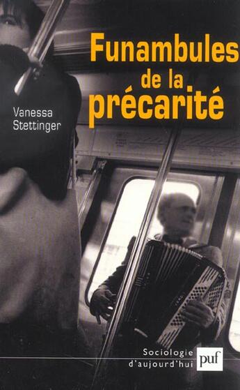 Couverture du livre « Funambules de la precarite (les) - vendeurs de journaux et mendiants du metro parisien » de Stettinger Vanessa aux éditions Puf