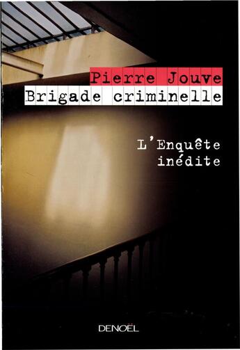 Couverture du livre « Brigade criminelle : L'enquête inédite » de Pierre Jouve aux éditions Denoel