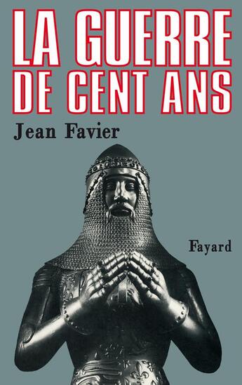 Couverture du livre « La Guerre de Cent Ans » de Jean Favier aux éditions Fayard