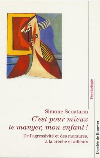 Couverture du livre « C'est pour mieux te manger, mon enfant ! - de l'agressivite des morsures, a la creche et ailleurs » de Scoatarin Simone aux éditions Desclee De Brouwer