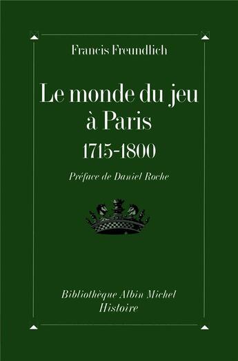 Couverture du livre « Le monde du jeu à Paris ; 1715-1800 » de Francis Freundlich aux éditions Albin Michel