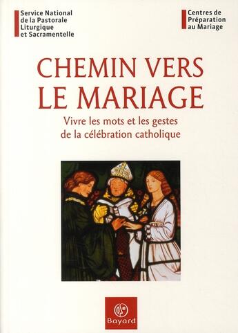 Couverture du livre « Chemin vers le mariage ; vivre les mots et les gestes de la célébration catholique » de  aux éditions Bayard