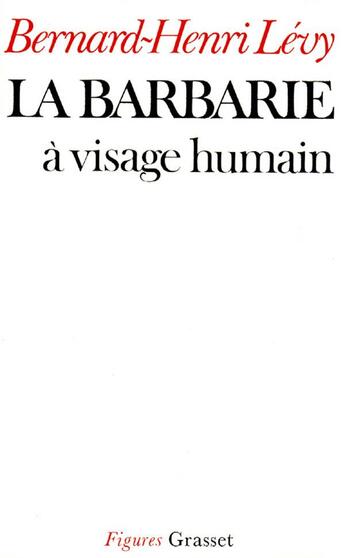 Couverture du livre « La barbarie à visage humain » de Bernard-Henri Levy aux éditions Grasset Et Fasquelle