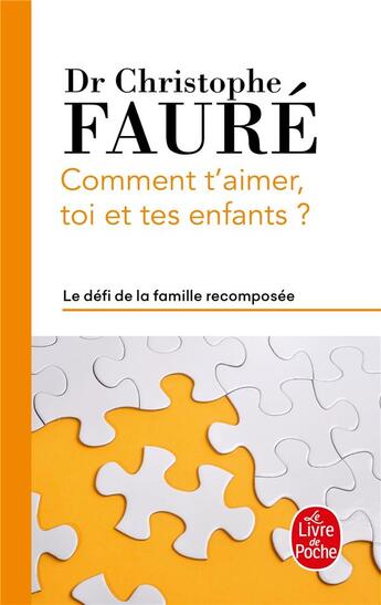 Couverture du livre « Comment t'aimer, toi et tes enfants ? le défi de la famille recomposée » de Christophe Faure aux éditions Le Livre De Poche