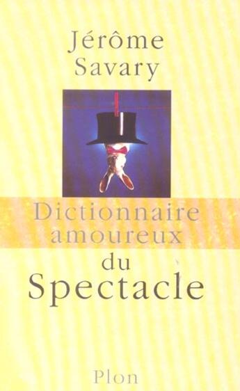 Couverture du livre « Dictionnaire amoureux ; du spectacle » de Jerome Savary aux éditions Plon