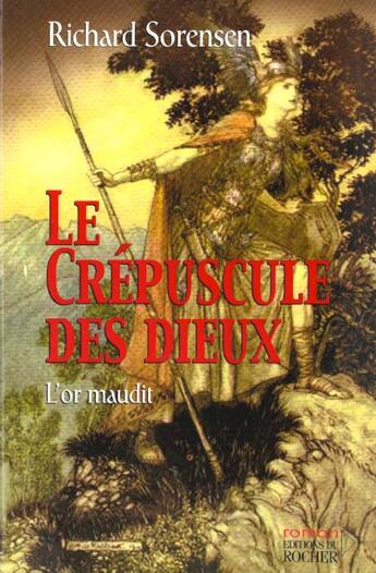 Couverture du livre « Le crepuscule des dieux t.1 ; l'or maudit » de Richard Sorensen aux éditions Rocher