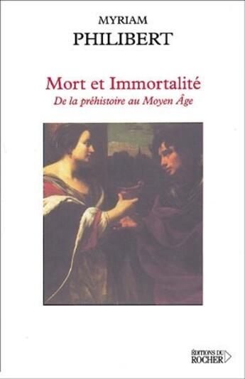 Couverture du livre « Mort et immortalité ; de la préhistoire au moyen âge » de Myriam Philibert aux éditions Rocher