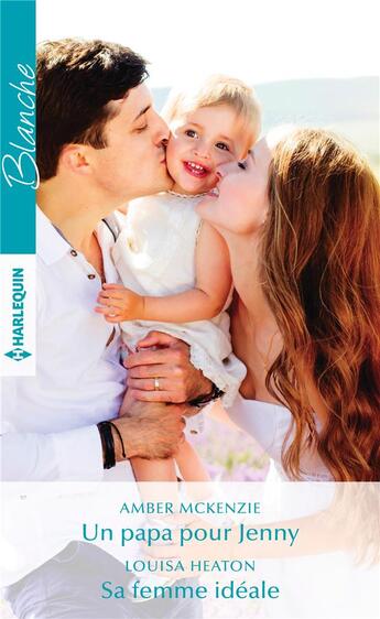 Couverture du livre « Un papa pour Jenny ; sa femme idéale » de Amber Mckenzie et Louisa Heaton aux éditions Harlequin