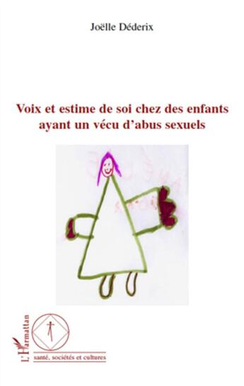 Couverture du livre « Voix et estime de soi chez les enfants ayant un vécu d'abus sexuels » de Joelle Dederix aux éditions L'harmattan