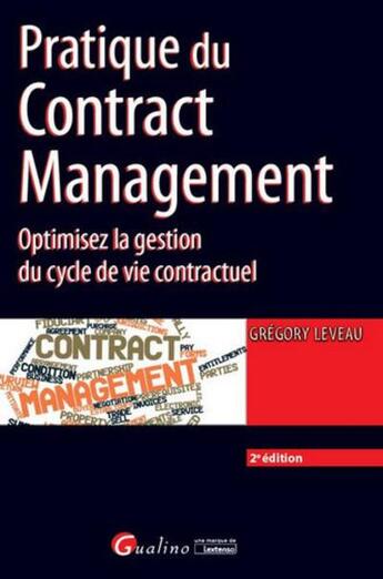 Couverture du livre « Pratique du contract management ; optimisez la gestion du cycle de vie contractuel (2e éditon) » de Gregory Leveau aux éditions Gualino