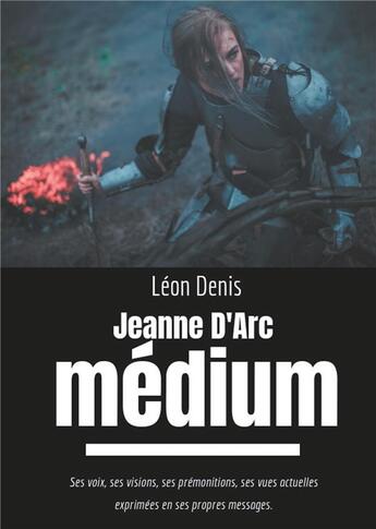 Couverture du livre « Jeanne d'Arc médium ; ses voix, ses visions, ses prémonitions, ses vues actuelles exprimées en ses propres messages » de Léon Denis aux éditions Books On Demand