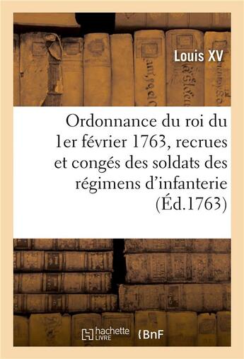 Couverture du livre « Ordonnance du roi du 1er février 1763, concernant les recrues et les congés des soldats des régimens : d'infanterie allemande, italienne et irlandoise, qui sont au service de sa majesté » de Louis Xv aux éditions Hachette Bnf