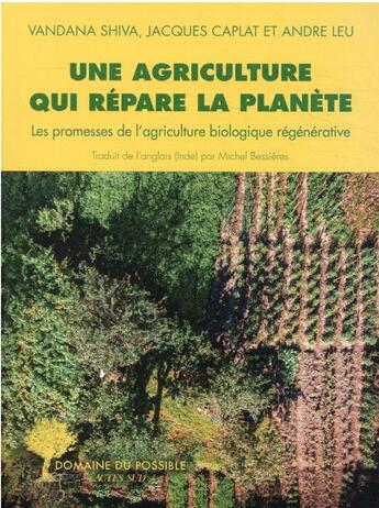 Couverture du livre « Une agriculture qui répare la planète : les promesses de l'agriculture biologique régénérative » de Vandana Shiva et Jacques Caplat et Andre Leu aux éditions Actes Sud