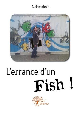 Couverture du livre « L'errance d'un fish ! » de Nehmoksis aux éditions Edilivre