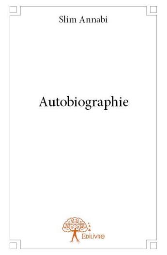 Couverture du livre « Autobiographie » de Slim Annabi aux éditions Edilivre