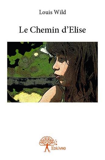 Couverture du livre « Le chemin d'Elise » de Louis Wild aux éditions Edilivre