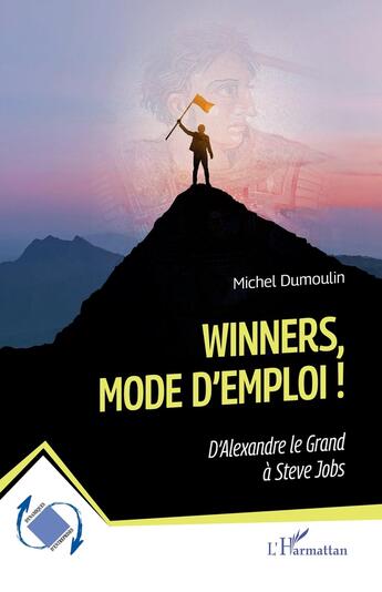 Couverture du livre « Winners, mode d'emploi ! : D'Alexandre le Grand à Steve Jobs » de Michel Dumoulin aux éditions L'harmattan