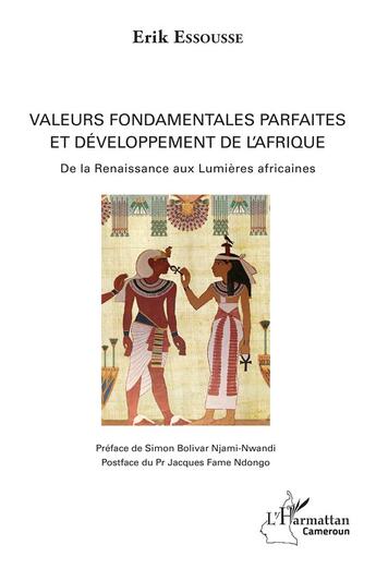 Couverture du livre « Valeurs fondamentales parfaites et développement de l'Afrique ; de la Renaissance aux Lumières Africaines » de Erik Essousse aux éditions L'harmattan