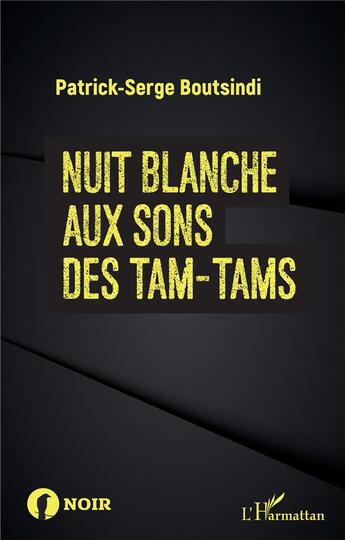 Couverture du livre « Nuit blanche aux sons des tam-tams » de Patrick Serge Boutsindi aux éditions L'harmattan