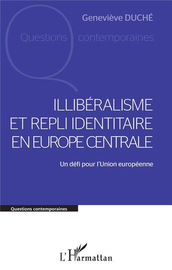 Couverture du livre « Illibéralisme et repli identitaire en Europe centrale : un défi pour l'Union européenne » de Genevieve Duche aux éditions L'harmattan