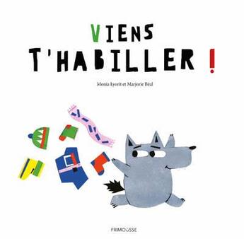 Couverture du livre « Viens t'habiller ! » de Marjorie Beal et Monia Lyorit aux éditions Frimousse