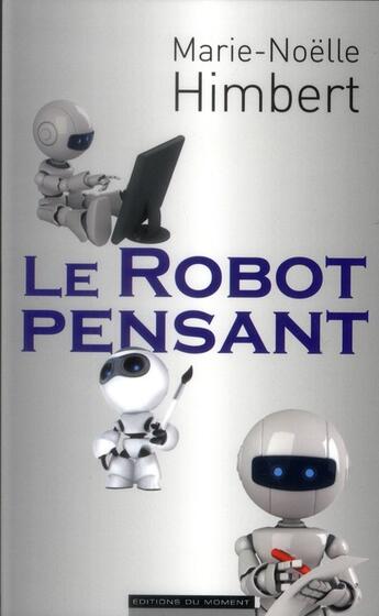 Couverture du livre « Le robot pensant » de Marie-Noelle Himbert aux éditions Editions Du Moment