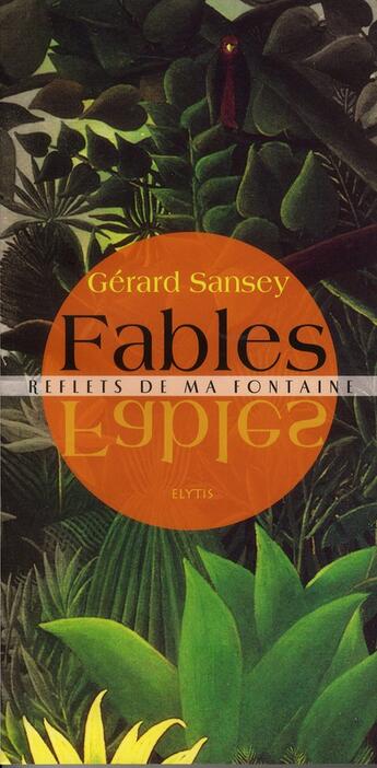 Couverture du livre « Fables ; reflets de ma fontaine » de Gerard Sansey aux éditions Elytis