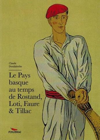 Couverture du livre « Le Pays basque au temps de Rostand, Loti, Faure et Tillac » de Claude Dendaletche aux éditions Pimientos