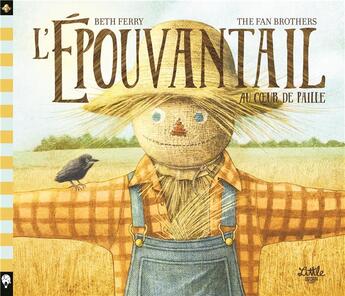 Couverture du livre « L'épouvantail au coeur de paille » de Terry Fan et Eric Fan et Beth Ferry aux éditions Little Urban