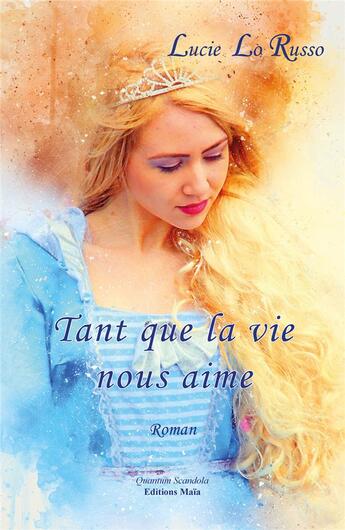 Couverture du livre « Tant que la vie nous aime » de Lucie Lo Russo aux éditions Editions Maia