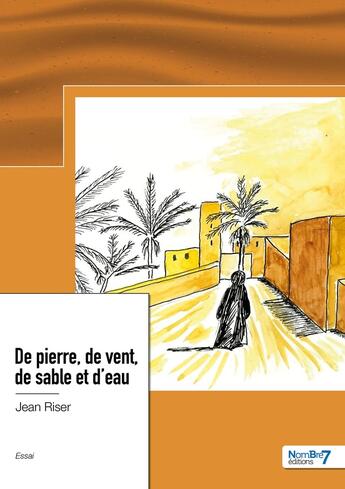 Couverture du livre « De pierre, de vent, de sable et d'eau » de Jean Riser aux éditions Nombre 7