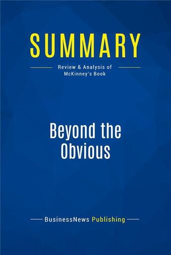 Couverture du livre « Summary: beyond the obvious - review and analysis of mckinney's book » de  aux éditions Business Book Summaries