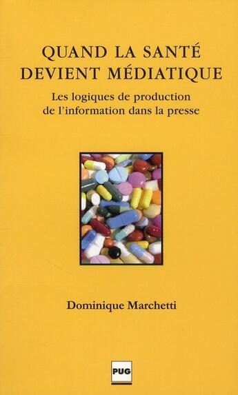 Couverture du livre « Quand la santé devient médiatique ; les logiques de production de l'information dans la presse » de Dominique Marchetti aux éditions Pu De Grenoble