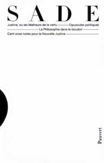 Couverture du livre « Oeuvres complètes : Justine, ou les Malheurs de la vertu, Opuscules politiques, La Philosophie dans le boudoir, Cent onz » de Sade Donatien aux éditions Pauvert