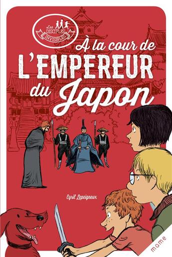 Couverture du livre « Les disciples invisibles ; à la cour de l'empereur du Japon » de Alban Marilleau et Cyril Lepeigneux aux éditions Mame