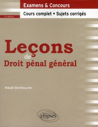 Couverture du livre « Lecons de droit penal general. cours complet et sujets corriges. 2e edition » de Mikael Benillouche aux éditions Ellipses