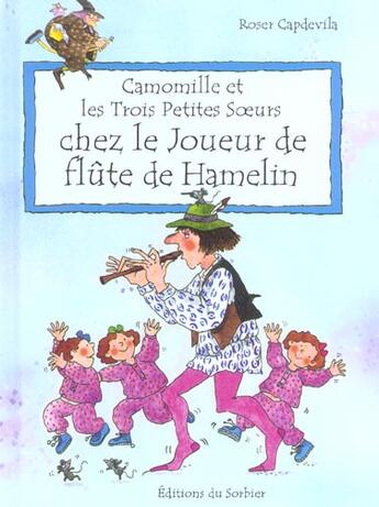 Couverture du livre « Camomille Et Les Trois Petites Soeurs Chez Le Joueur De Flute De Hamelin » de Roser Capdevila aux éditions Le Sorbier