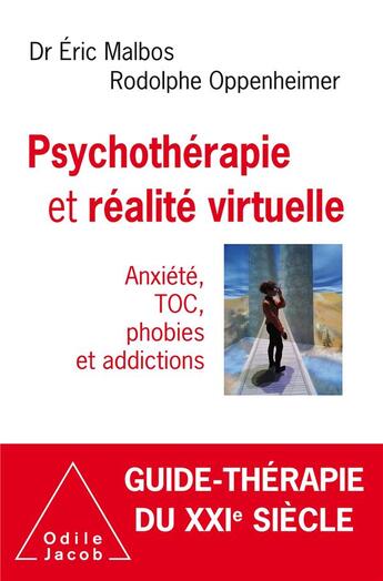 Couverture du livre « Psychothérapie et réalite virtuelle ; anxiété, TOC, phobies et addictions » de Rodolphe Oppenheimer et Eric Malbos aux éditions Odile Jacob