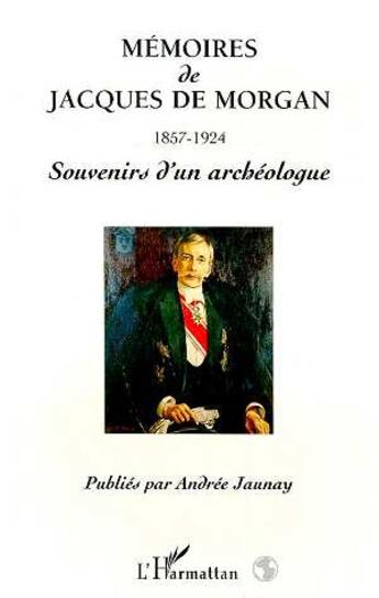 Couverture du livre « Mémoires de Jacques de Morgan 1857-1924 » de Andrée Jaunay aux éditions L'harmattan