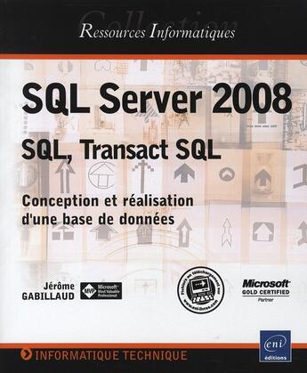 Couverture du livre « SQL Server 2008 ; SQL, Transact SQL ; conception et réalisation d'une base de données » de Jerome Gabillaud aux éditions Eni