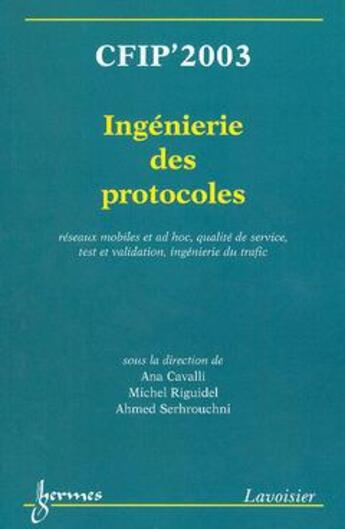 Couverture du livre « CFIP'2003 : ingénierie des protocoles, réseaux mobiles et ad hoc, qualité de service, test et validation, ingénierie du trafic » de Cavalli Ana aux éditions Hermes Science Publications