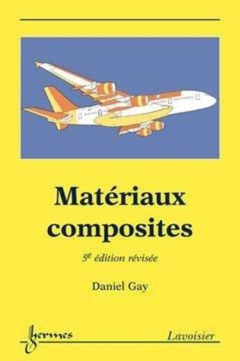 Couverture du livre « Materiaux Composites (5. Ed.) » de Daniel Gay aux éditions Hermes Science Publications