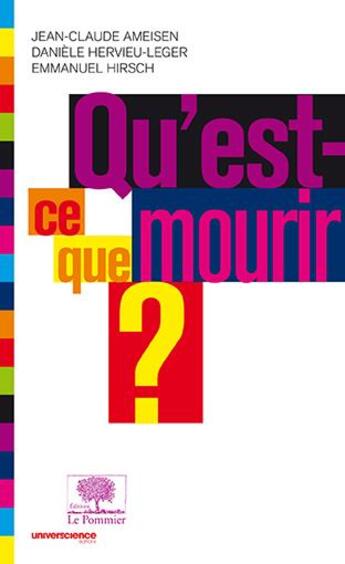 Couverture du livre « Qu'est ce que mourir ? » de Emmanuel Hirsch et Jean-Claude Ameisen et Daniele Hervieu-Leger aux éditions Le Pommier