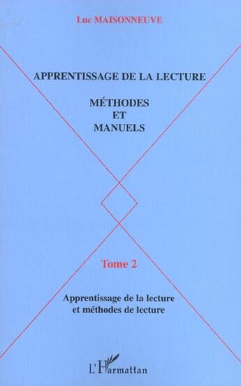 Couverture du livre « APPRENTISSAGE DE LA LECTURE : METHODES ET MANUELS - Tome 2 : Apprentissage de la lecture et méthodes de lecture » de Luc Maisonneuve aux éditions L'harmattan