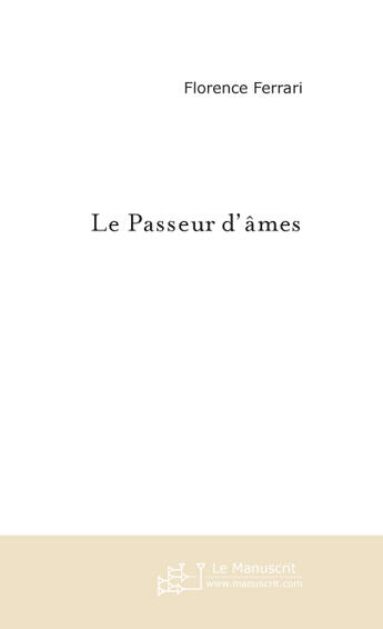 Couverture du livre « Le passeur d'âmes ; le rêve construit l'homme qui le porte » de Ferrari Florence aux éditions Le Manuscrit