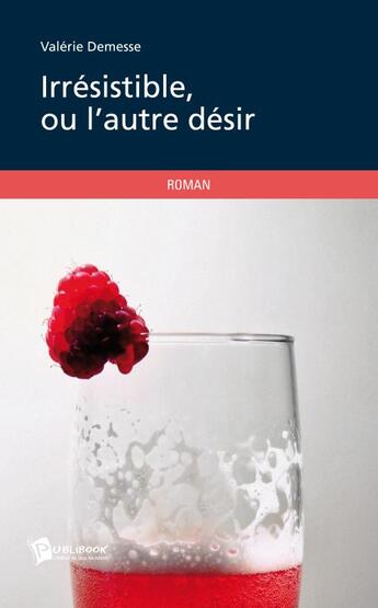 Couverture du livre « Irrésistible, ou l'autre désir » de Valerie Demesse aux éditions Publibook