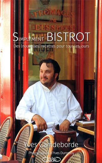 Couverture du livre « Simplement bistrot ; des (nouvelles) recettes pour tous les jours » de Yves Camdeborde aux éditions Michel Lafon