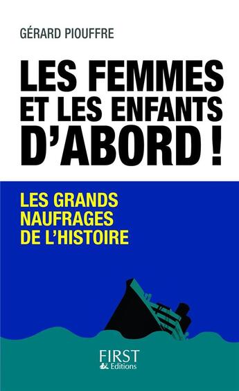 Couverture du livre « Les femmes et les enfants d'abord ! les grands naufrages de l'Histoire » de Gerard Piouffre aux éditions First